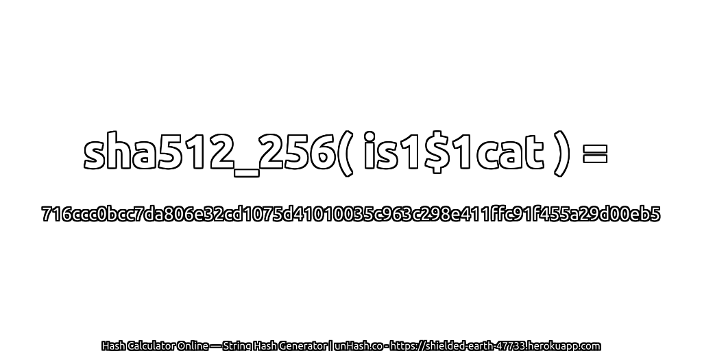 sha512_256( is1$1cat ) = 716ccc0bcc7da806e32cd1075d41010035c963c298e411ffc91f455a29d00eb5 | unHash.co