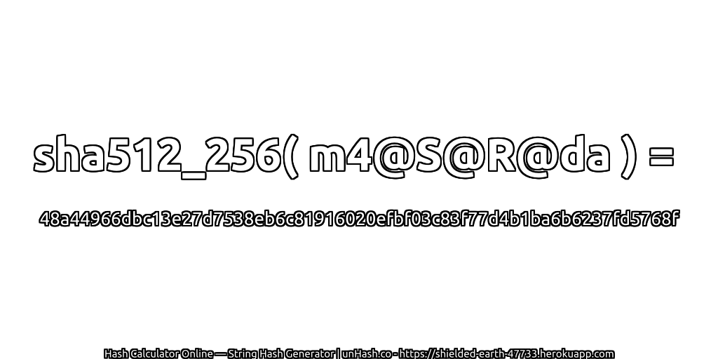 sha512_256( m4@S@R@da ) = 48a44966dbc13e27d7538eb6c81916020efbf03c83f77d4b1ba6b6237fd5768f | unHash.co