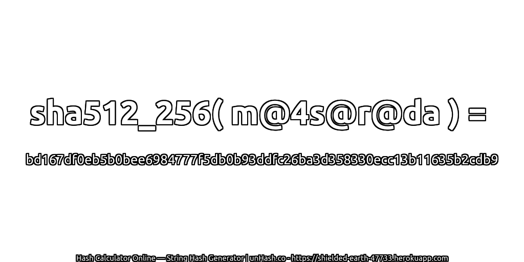 sha512_256( m@4s@r@da ) = bd167df0eb5b0bee6984777f5db0b93ddfc26ba3d358330ecc13b11635b2cdb9 | unHash.co