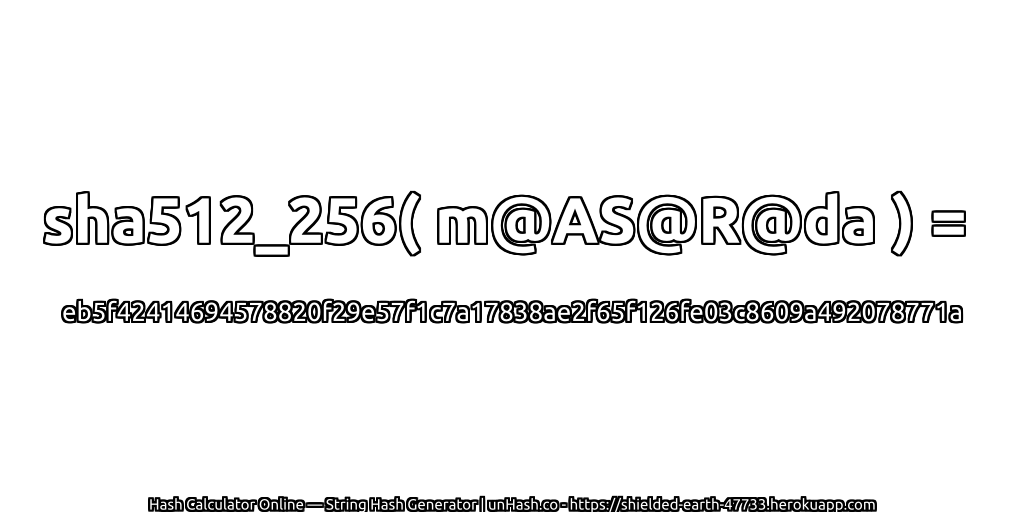 sha512_256( m@AS@R@da ) = eb5f42414694578820f29e57f1c7a17838ae2f65f126fe03c8609a492078771a | unHash.co