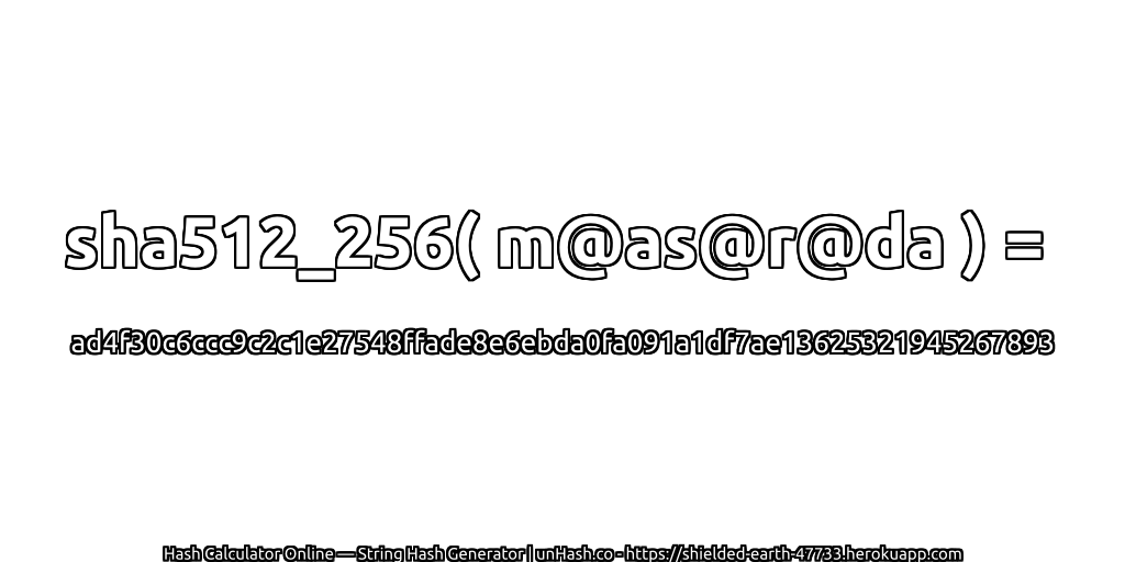 sha512_256( m@as@r@da ) = ad4f30c6ccc9c2c1e27548ffade8e6ebda0fa091a1df7ae13625321945267893 | unHash.co