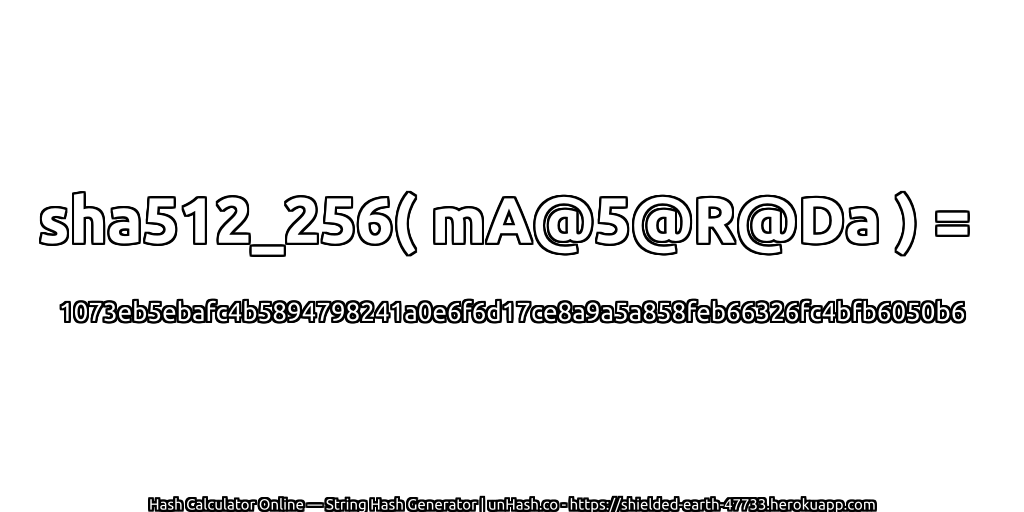 sha512_256( mA@5@R@Da ) = 1073eb5ebafc4b5894798241a0e6f6d17ce8a9a5a858feb66326fc4bfb6050b6 | unHash.co
