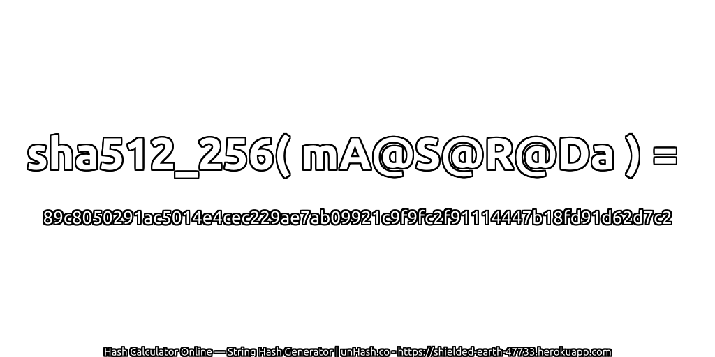 sha512_256( mA@S@R@Da ) = 89c8050291ac5014e4cec229ae7ab09921c9f9fc2f91114447b18fd91d62d7c2 | unHash.co
