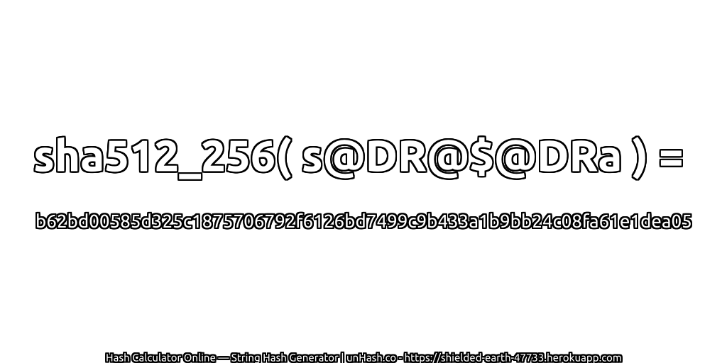sha512_256( s@DR@$@DRa ) = b62bd00585d325c1875706792f6126bd7499c9b433a1b9bb24c08fa61e1dea05 | unHash.co