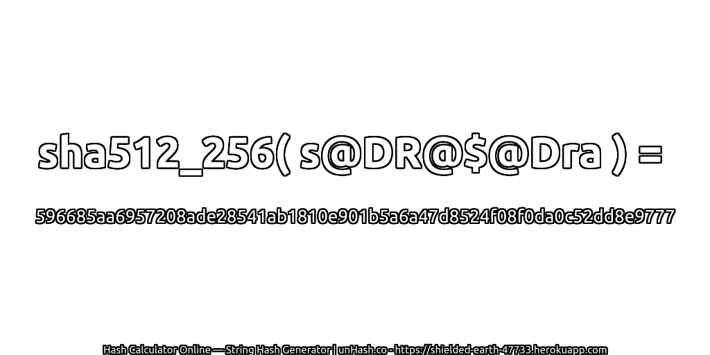sha512_256( s@DR@$@Dra ) = 596685aa6957208ade28541ab1810e901b5a6a47d8524f08f0da0c52dd8e9777 | unHash.co