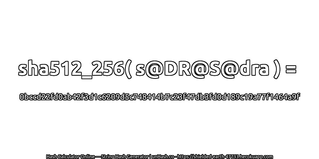 sha512_256( s@DR@S@dra ) = 0bccd22fd0ab42f3d1c6209d5c748414b7c23f47db3fd0d189c19a77f1464a9f | unHash.co