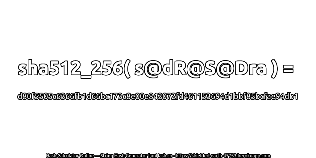 sha512_256( s@dR@S@Dra ) = d80f5505c6366fb1d66bc173c8e00e842072fd461153694d1bbf85bcfae94db1 | unHash.co