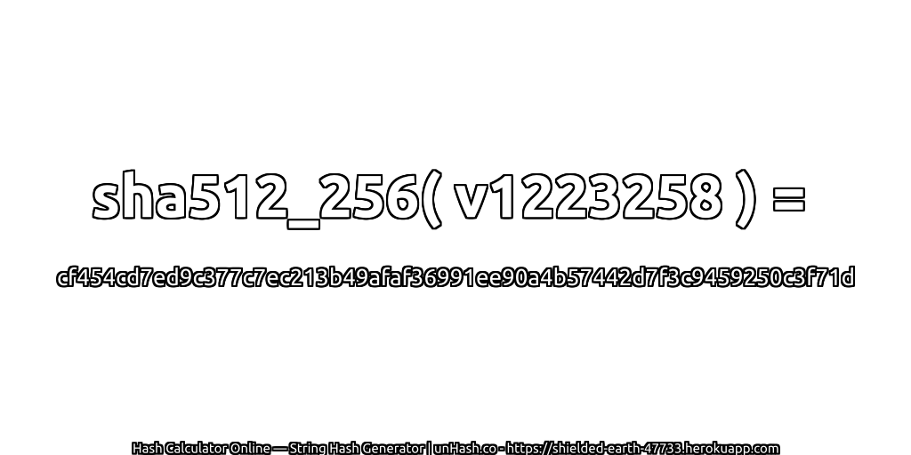 sha512_256( v1223258 ) = cf454cd7ed9c377c7ec213b49afaf36991ee90a4b57442d7f3c9459250c3f71d | unHash.co
