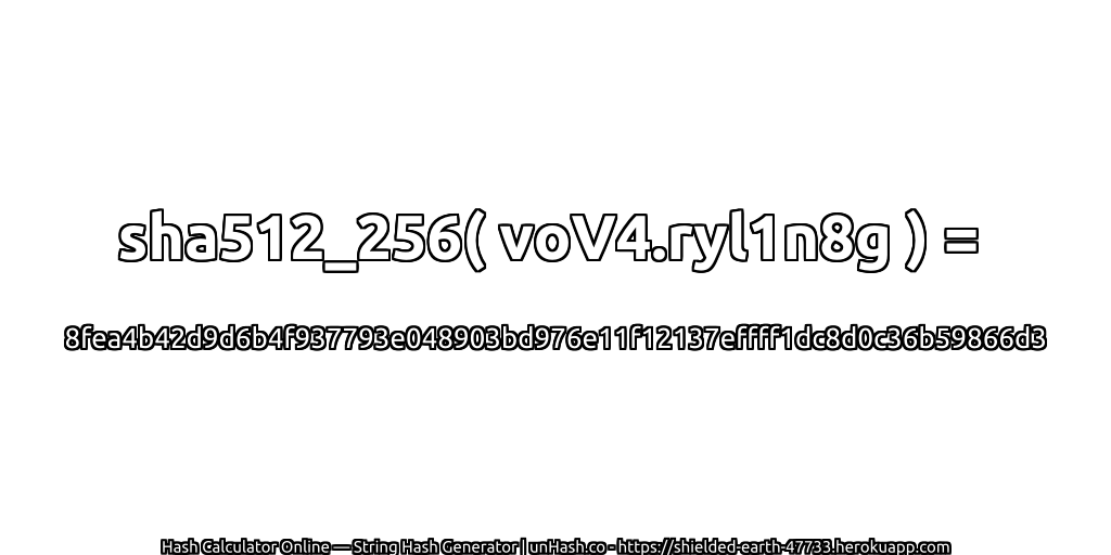 sha512_256( voV4.ryl1n8g ) = 8fea4b42d9d6b4f937793e048903bd976e11f12137effff1dc8d0c36b59866d3 | unHash.co
