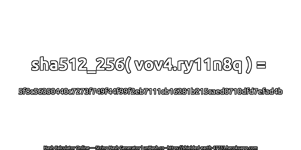 sha512_256( vov4.ry11n8q ) = 5f8c56350440c7273f749f44f99f2eb7111cb16281b215caed0710dfd7efad4b | unHash.co