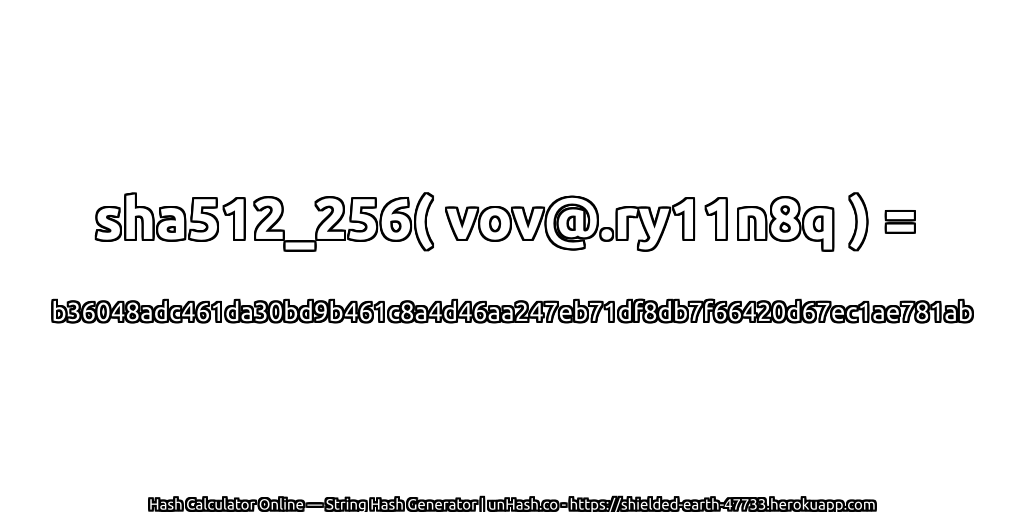 sha512_256( vov@.ry11n8q ) = b36048adc461da30bd9b461c8a4d46aa247eb71df8db7f66420d67ec1ae781ab | unHash.co