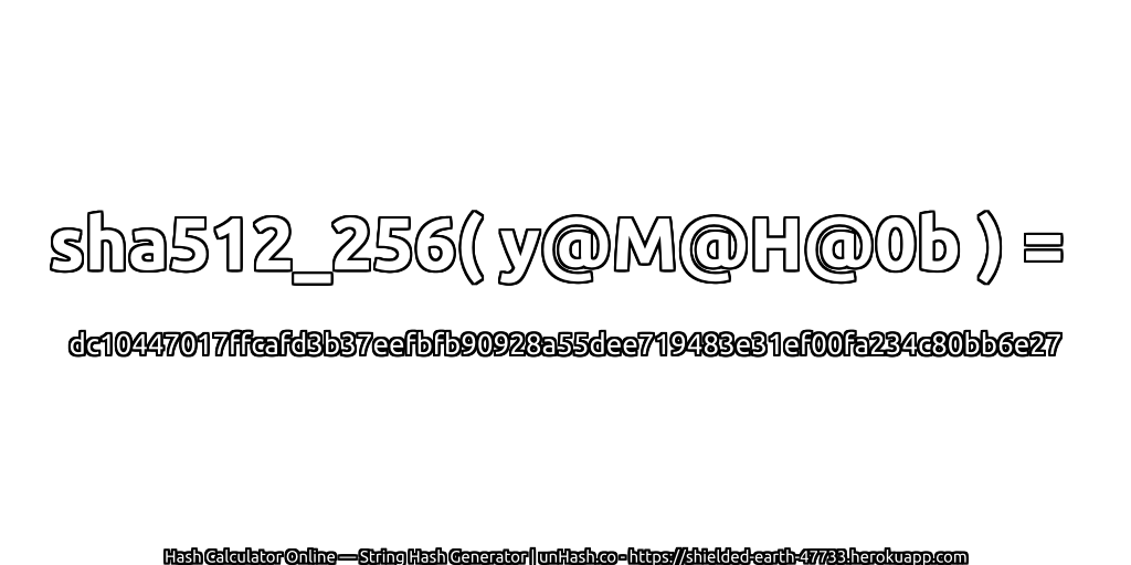 sha512_256( y@M@H@0b ) = dc10447017ffcafd3b37eefbfb90928a55dee719483e31ef00fa234c80bb6e27 | unHash.co