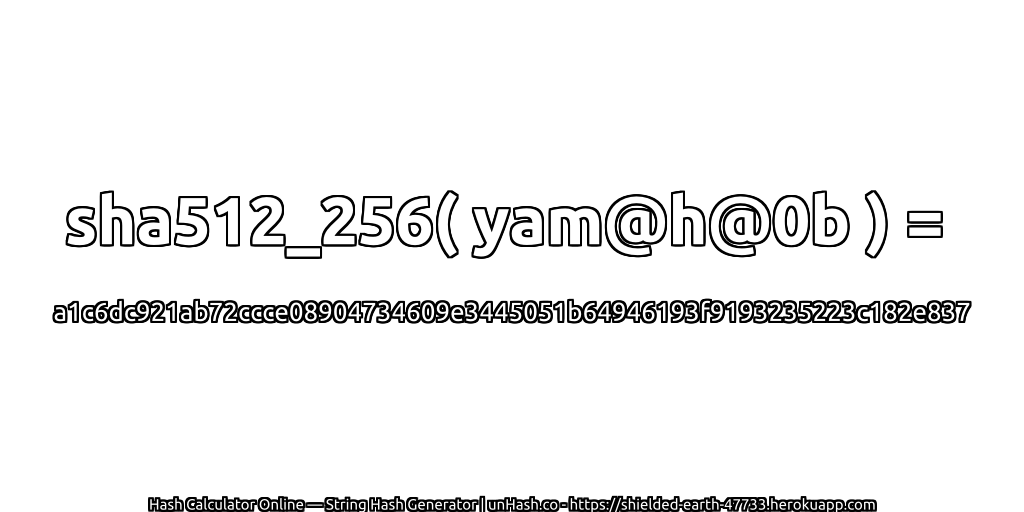 sha512_256( yam@h@0b ) = a1c6dc921ab72ccce08904734609e3445051b64946193f9193235223c182e837 | unHash.co