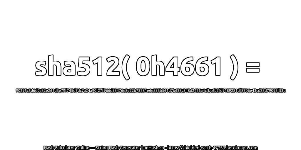 sha512( 0h4661 ) = 90295c5d6d0a32e261d3e79f745d7dc7a24a90f27f966d53476e8e22b73281e6e833b561d7b628c348d2426a4cfbc6b2fd9189281df8706e43cd28d79095f53c | unHash.co