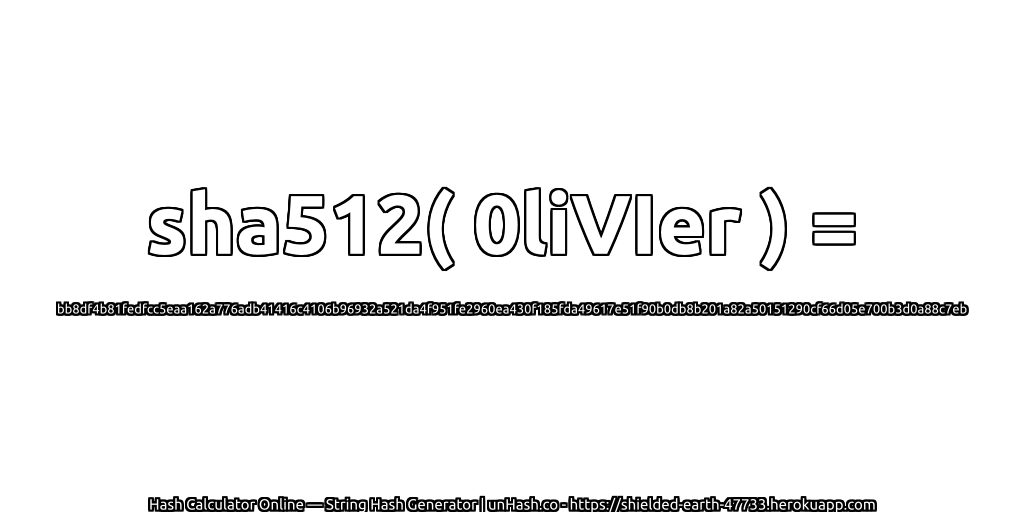 sha512( 0liVIer ) = bb8df4b81fedfcc5eaa162a776adb41416c4106b96932a521da4f951fe2960ea430f185fda49617e51f90b0db8b201a82a50151290cf66d05e700b3d0a88c7eb | unHash.co