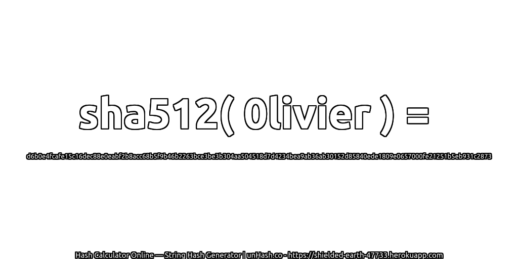 sha512( 0livier ) = d6b0e4fcafe15c16dec88e0eabf2b8acc68b5f9b46b2263bce3be3b304aa504518d7d4234bea9ab36ab30152d85840ede1809e0657000fe21251b5eb931c2873 | unHash.co
