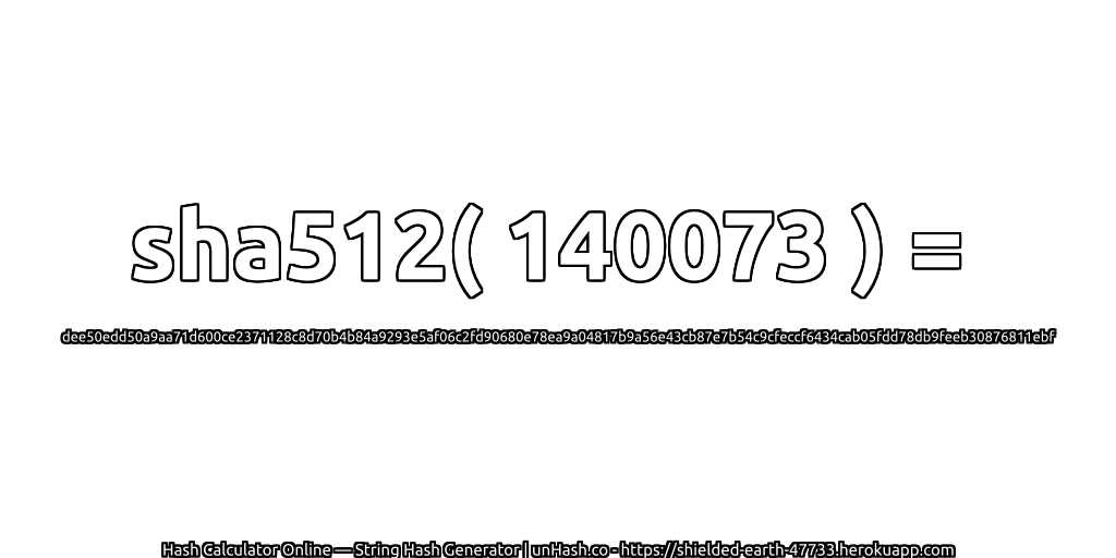 sha512( 140073 ) = dee50edd50a9aa71d600ce2371128c8d70b4b84a9293e5af06c2fd90680e78ea9a04817b9a56e43cb87e7b54c9cfeccf6434cab05fdd78db9feeb30876811ebf | unHash.co