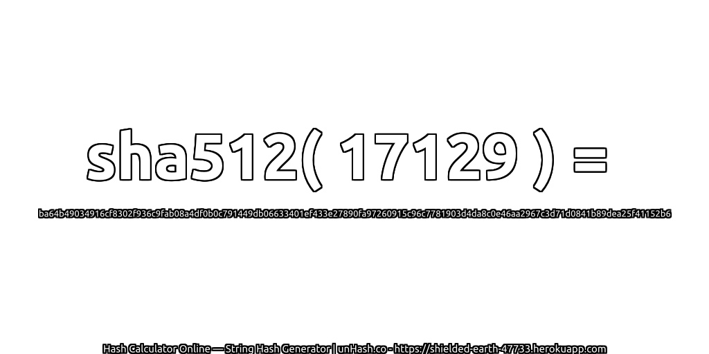 sha512( 17129 ) = ba64b49034916cf8302f936c9fab08a4df0b0c791449db06633401ef433e27890fa97260915c96c7781903d4da8c0e46aa2967c3d71d0841b89dea25f41152b6 | unHash.co