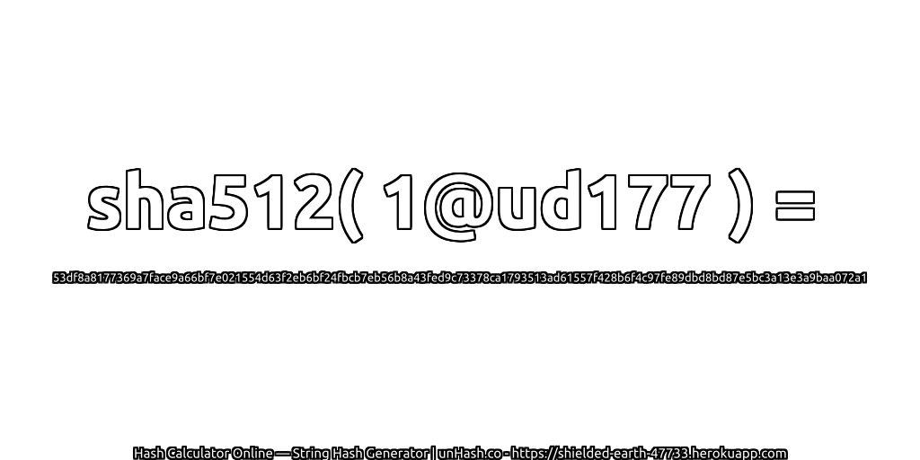 sha512( 1@ud177 ) = 53df8a8177369a7face9a66bf7e021554d63f2eb6bf24fbcb7eb56b8a43fed9c73378ca1793513ad61557f428b6f4c97fe89dbd8bd87e5bc3a13e3a9baa072a1 | unHash.co