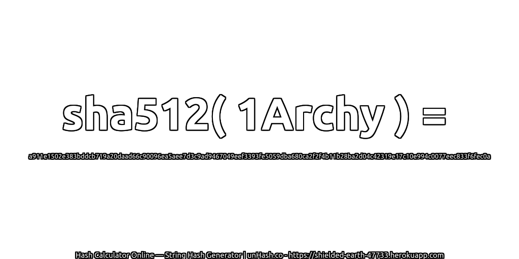 sha512( 1Archy ) = a911e1502e383bddcb719a20daad66c90096ea5aee7d3c9ad9467049eef3393fe5059dba680ca2f2f4b11b28ba2d04c42319e17c10e994c0077eec833f6fec0a | unHash.co