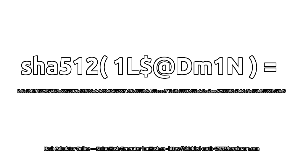 sha512( 1L$@Dm1N ) = 2d8e8bf9ff1729b74f7de55925028e91f8b5e9c9dbb024075571df0c0059b9cb65acecff18a9fa88392d87a6c7ca2aec629798fda7b0def1e958db5351b624d9 | unHash.co