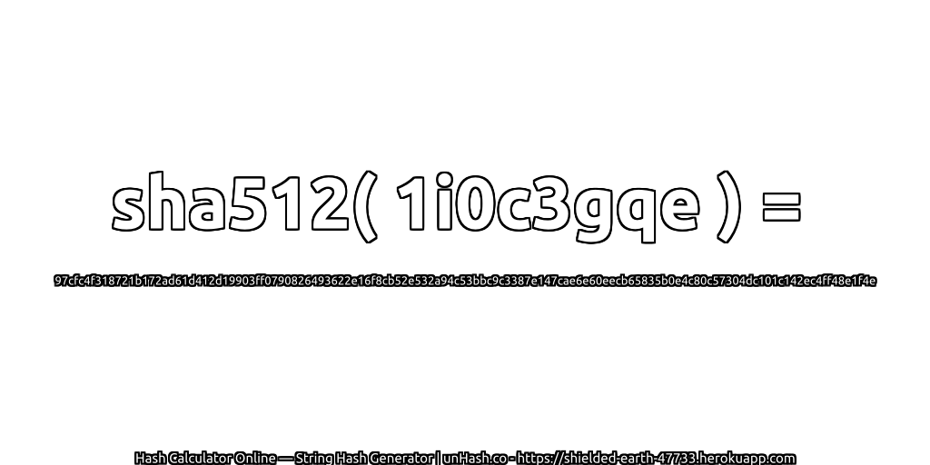 sha512( 1i0c3gqe ) = 97cfc4f318721b172ad61d412d19903ff0790826493622e16f8cb52e532a94c53bbc9c3387e147cae6e60eecb65835b0e4c80c57304dc101c142ec4ff48e1f4e | unHash.co