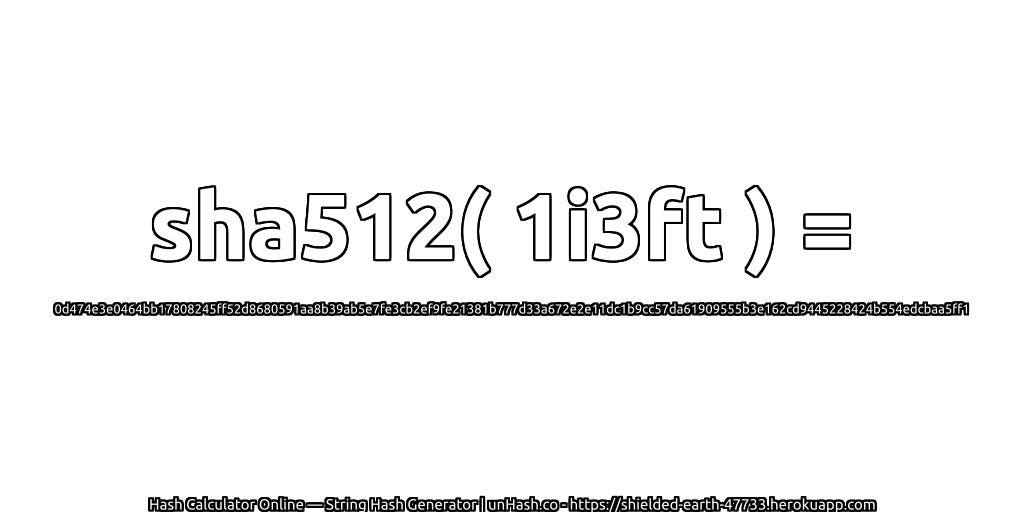 sha512( 1i3ft ) = 0d474e3e0464bb17808245ff52d8680591aa8b39ab5e7fe3cb2ef9fe21381b777d33a672e2e11dc1b9cc57da61909555b3e162cd9445228424b554edcbaa5ff1 | unHash.co
