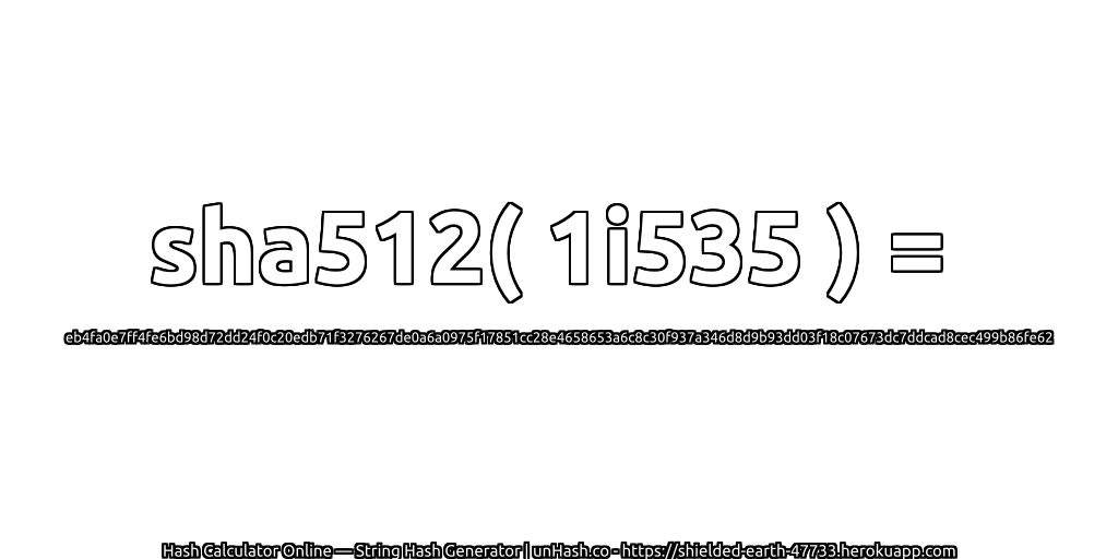 sha512( 1i535 ) = eb4fa0e7ff4fe6bd98d72dd24f0c20edb71f3276267de0a6a0975f17851cc28e4658653a6c8c30f937a346d8d9b93dd03f18c07673dc7ddcad8cec499b86fe62 | unHash.co