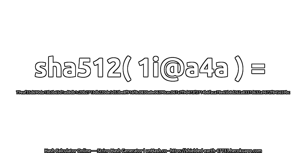 sha512( 1i@a4a ) = 79eaf35d690da13b3b65d1ad8db1c20b2713db220de5d53be8f916f8c0830a8e06390cec067a7f9d473f3714b6faca78e65b8d262a8337d632a9672f845659bc | unHash.co
