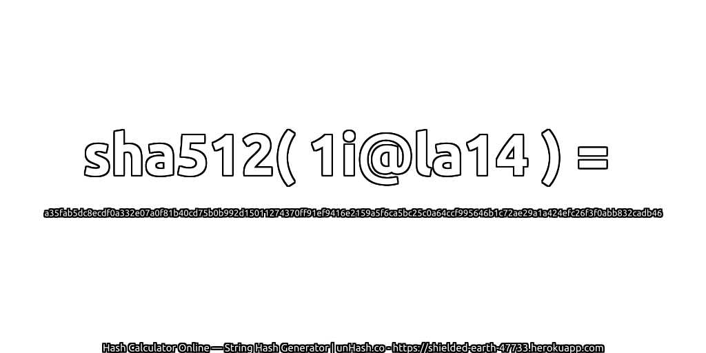 sha512( 1i@la14 ) = a35fab5dc8ecdf0a332e07a0f81b40cd75b0b992d15011274370ff91ef9416e2159a5f6ca5bc25c0a64ccf995646b1c72ae29a1a424efc26f3f0abb832cadb46 | unHash.co