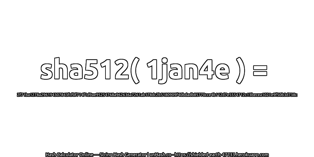 sha512( 1jan4e ) = 2f71ba1278a296194307843fcf0f714f1d9ae95254768a962636a7261ab178dc2b5180909f40bdadb85770cce4b112d7e5554712c13becea1021e9f50b3d738c | unHash.co