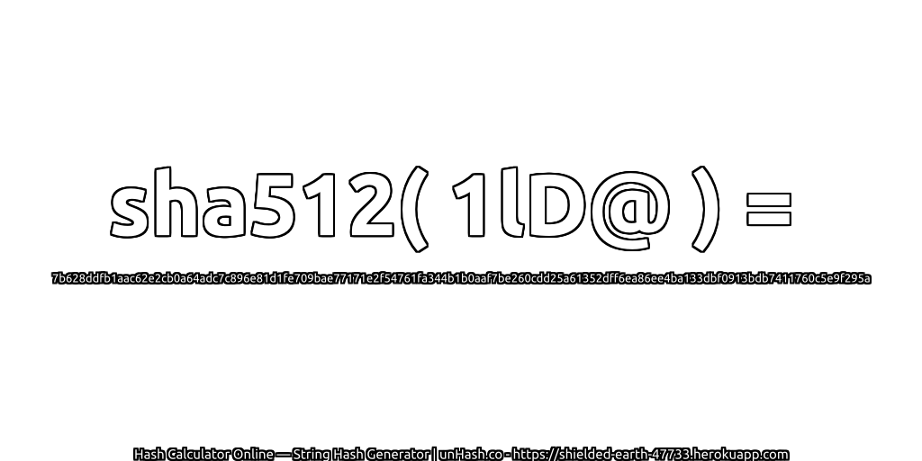 sha512( 1lD@ ) = 7b628ddfb1aac62e2cb0a64adc7c896e81d1fe709bae77171e2f54761fa344b1b0aaf7be260cdd25a61352dff6ea86ee4ba133dbf0913bdb7411760c5e9f295a | unHash.co