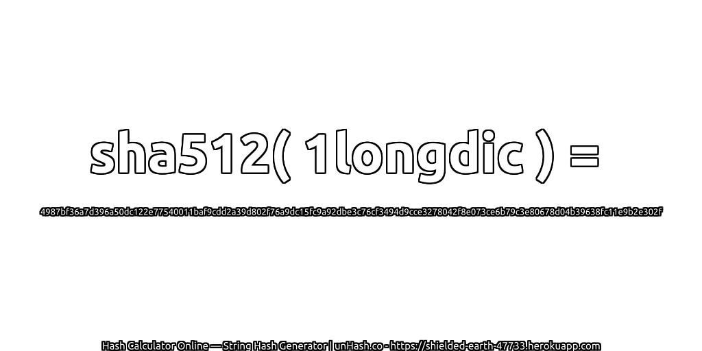 sha512( 1longdic ) = 4987bf36a7d396a50dc122e77540011baf9cdd2a39d802f76a9dc15fc9a92dbe3c76cf3494d9cce3278042f8e073ce6b79c3e80678d04b39638fc11e9b2e302f | unHash.co