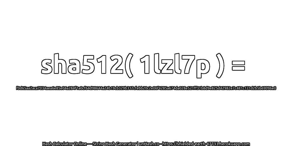 sha512( 1lzl7p ) = f0d65aa2aca7034aea6e85e04a284f1a0cf64d98644a24b19cb329b317cfebb20c2e06f4285a674da028e521ff31b8d9e825d42982e7c481c121d2b5b69096e0 | unHash.co