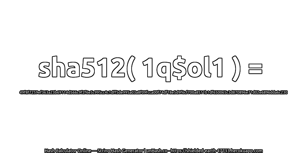 sha512( 1q$ol1 ) = 49f8f7259ef363a23b69114d566c9f2f6e5c995cc4c1dff5de995a03a8f09fcca00f74df18e5d9f6cf700a8511b1df650065c3d870896e71d02e6896dda6c230 | unHash.co
