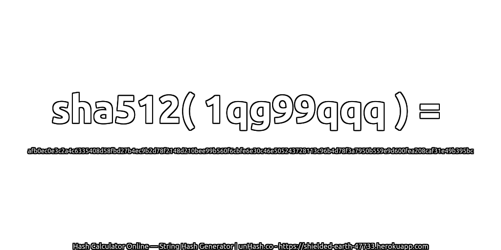 sha512( 1qg99qqq ) = afb0ec0e3c2a4c6335408d58fbd27b4ec9b2d78f2148d210bee99b560f6cbfe6e30c46e505243728113c96b4d78f3a7950b559e9d600fea208caf31e49b395bc | unHash.co