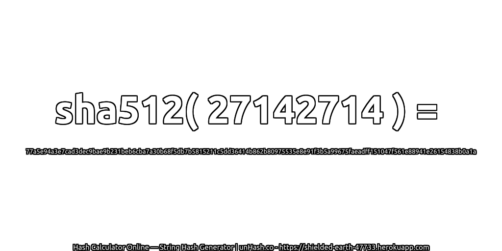sha512( 27142714 ) = 77a5e94a3e7cad3dec9bae9b231beb6cba7a30b68f5db7b5815211c5dd36414b862b80975535e8e91f3b5a99675faeadff151047f561e88941e26154838b0a1a | unHash.co