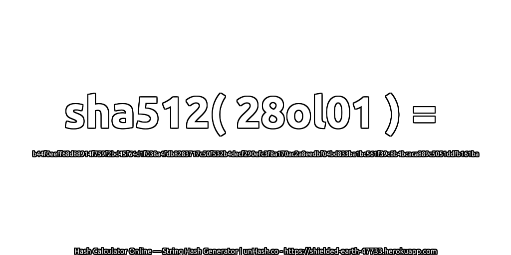 sha512( 28ol01 ) = b44f0eeff68d88914f759f2bd45f64d1f038a4fdb8283717c50f532b4decf290efc3f8a170ac2a8eedbf04bd833ba1bc561f39c8b4bcaca889c5051ddfb161ba | unHash.co