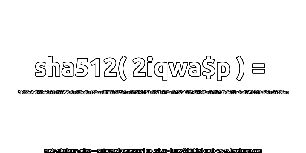 sha512( 2iqwa$p ) = 21d66c9a078b6da21af92960a0e679cd0a160cce3ff88363234ca68157dcf63a8b7fa740a18467ab5d1427b90a624f34d8c86d7adcaf091bb54c626ac29606ec | unHash.co
