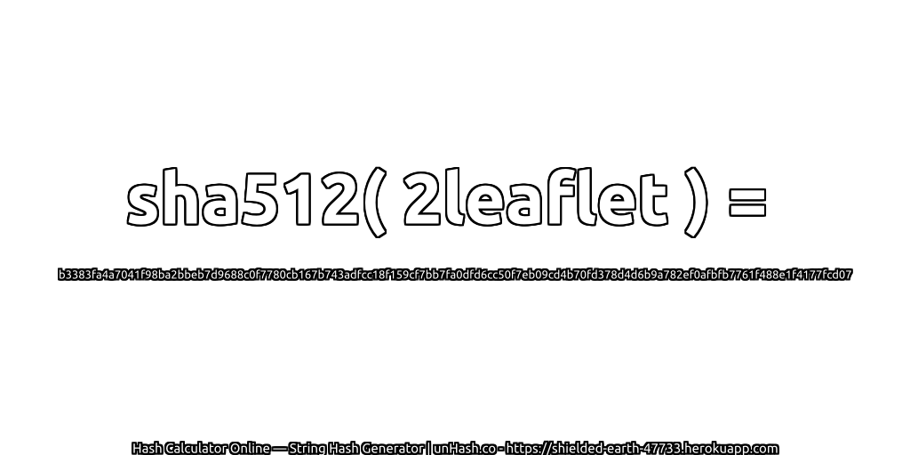 sha512( 2leaflet ) = b3383fa4a7041f98ba2bbeb7d9688c0f7780cb167b743adfcc18f159cf7bb7fa0dfd6cc50f7eb09cd4b70fd378d4d6b9a782ef0afbfb7761f488e1f4177fcd07 | unHash.co