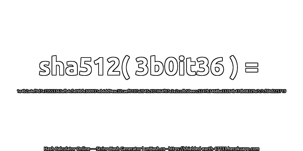 sha512( 3b0it36 ) = 1e4b2a4ef9d7e73553363afb4cfa09bfe300931eb6dd9eac32caef0107a2045c931064f07e2e2ccdb50eecc5247b3468ba33264b47db08329a7c7cfd4d225719 | unHash.co