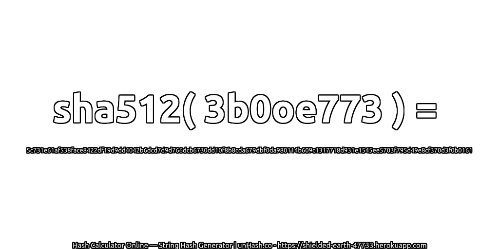sha512( 3b0oe773 ) = 5c731e61af538face8422df19d9dd4042b6dcd7d9d766dcb6730dd10f8b8cda679dbf0da980114b609c1317718d931e1545ee5703f795d49e8cf370d3f0b0161 | unHash.co