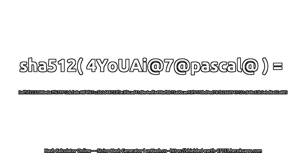 sha512( 4YoUAi@7@pascal@ ) = 3aff5f2232080e0a7f679912dcfa8c48f4f67cc5b3d48733f3e3f6cad41d8e4edfa498afbb75a00cae93f9170bd9ed781b2660943121c848c63b5ebd8a02a885 | unHash.co
