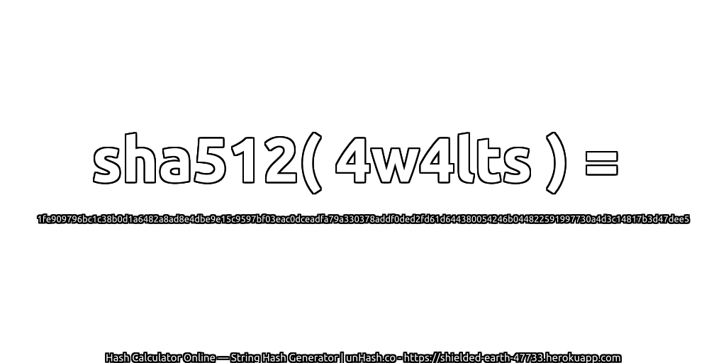 sha512( 4w4lts ) = 1fe909796bc1c38b0d1a6482a8ad8e4dbe9e15c9597bf03eac0dceadfa79a330378addf0ded2fd61d644380054246b044822591997730a4d3c14817b3d47dee5 | unHash.co