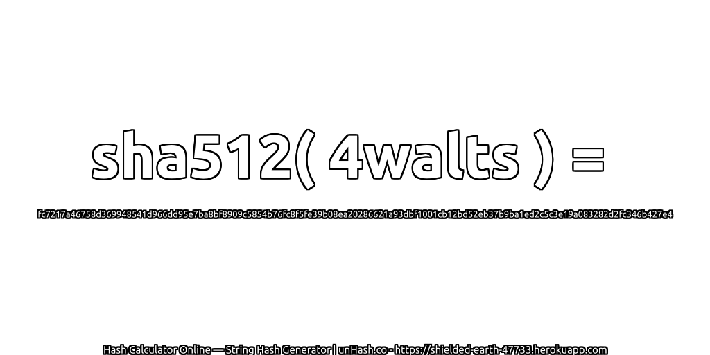 sha512( 4walts ) = fc7217a46758d369948541d966dd95e7ba8bf8909c5854b76fc8f5fe39b08ea20286621a93dbf1001cb12bd52eb37b9ba1ed2c5c3e19a083282d2fc346b427e4 | unHash.co