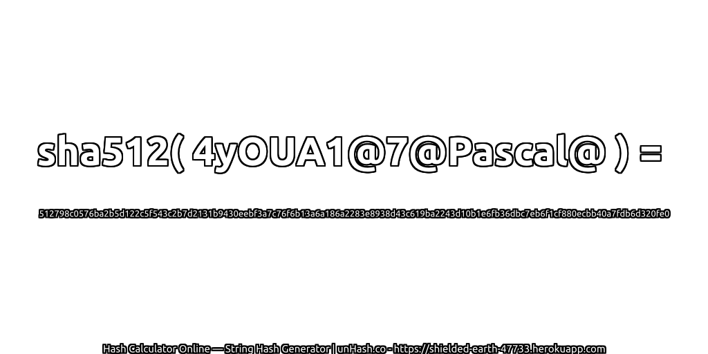 sha512( 4yOUA1@7@Pascal@ ) = 512798c0576ba2b5d122c5f543c2b7d2131b9430eebf3a7c76f6b13a6a186a2283e8938d43c619ba2243d10b1e6fb36dbc7eb6f1cf880ecbb40a7fdb6d320fe0 | unHash.co