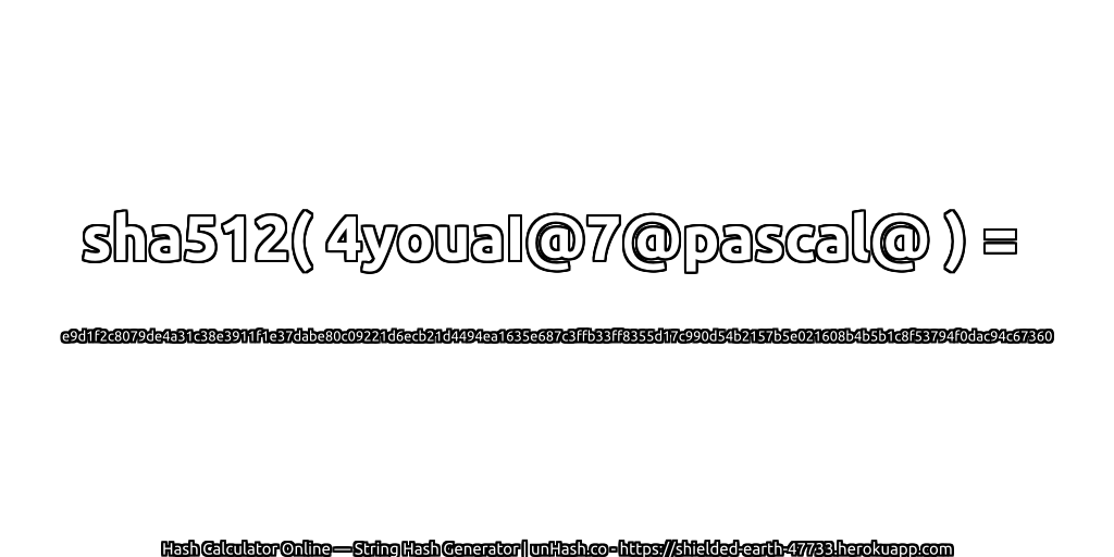 sha512( 4youaI@7@pascal@ ) = e9d1f2c8079de4a31c38e3911f1e37dabe80c09221d6ecb21d4494ea1635e687c3ffb33ff8355d17c990d54b2157b5e021608b4b5b1c8f53794f0dac94c67360 | unHash.co