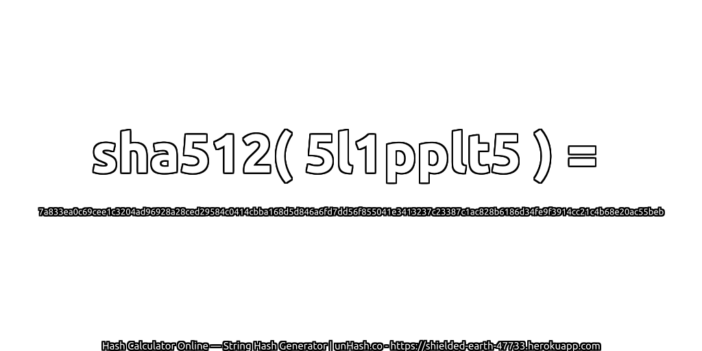 sha512( 5l1pplt5 ) = 7a833ea0c69cee1c3204ad96928a28ced29584c0414cbba168d5d846a6fd7dd56f855041e3413237c23387c1ac828b6186d34fe9f3914cc21c4b68e20ac55beb | unHash.co