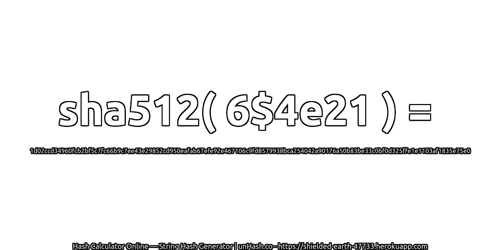 sha512( 6$4e21 ) = 1d02ccd34960fcb2bf5c7fc66b9c7ee43e29852cd950eafab67efe92e467106c9fd8579938bca254042a90176a50b83be33c0bf0d325ffe1e1103af1835e75e0 | unHash.co