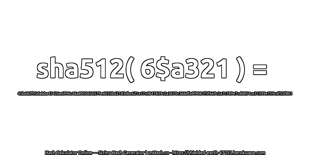 sha512( 6$a321 ) = 45b682f05dabba43426e6996c46a8950656579e6033b62183dbc621a17c0847839c2a3670c366dfa9f9081f3f669c2a7c789e7cd0854ce31399e759c6f55f801 | unHash.co